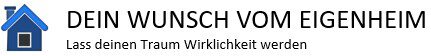 Dein Wunsch vom Eigenheim